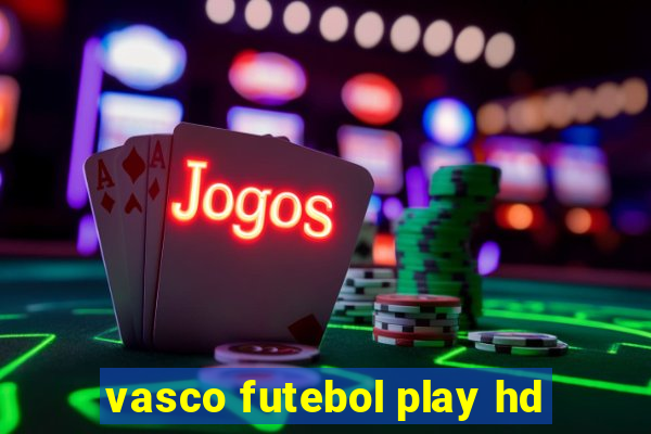 vasco futebol play hd